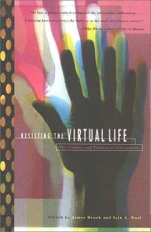 Resisting the Virtual Life by Ed. James Brook & Iain Boal